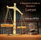 Beginner's Guide to Become a Lawyer, A (eBook, PDF)