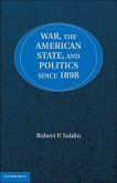 War, the American State, and Politics since 1898 (eBook, ePUB)