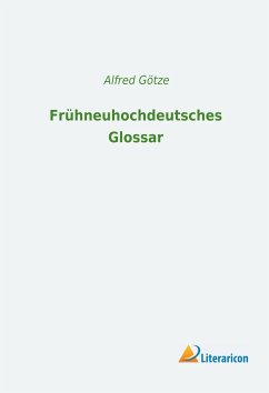 Frühneuhochdeutsches Glossar - Götze, Alfred