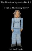 What Is She Doing Here? (The Titanium Mysteries, #1) (eBook, ePUB)