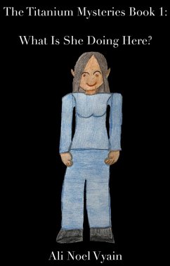 What Is She Doing Here? (The Titanium Mysteries, #1) (eBook, ePUB) - Vyain, Ali Noel