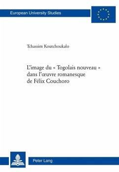 L'image du Togolais nouveau dans l'A uvre romanesque de Felix Couchoro (eBook, PDF) - Tchassim, Koutchoukalo