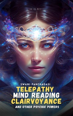 Telepathy, Mind Reading, Clairvoyance, and Other Psychic Powers (eBook, ePUB) - Panchadasi, Swami