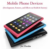 Mobile Phone Devices (Development, Features, and Effects on Health & Society) (eBook, PDF) Mobile Phone Devices (Development, Features, and Effects on Health & Society) (eBook, PDF)
