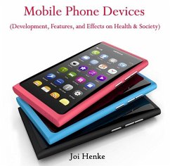 Cover Mobile Phone Devices (Development, Features, and Effects on Health & Society) (eBook, PDF)