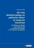 Die Freie Wohlfahrtspflege als politischer Akteur im modernen Sozialstaat (eBook, PDF)
