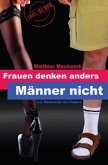 Frauen denken anders - Männer nicht.