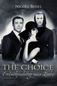 The Choice - Entscheidung aus Liebe - Beisel, Nicole