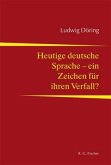 Heutige deutsche Sprache - ein Zeichen für ihren Verfall? Heutige deutsche Sprache - ein Zeichen für ihren Verfall?