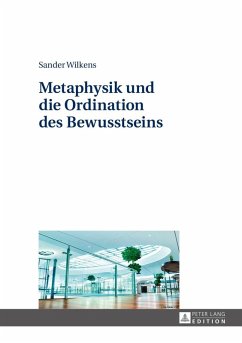 Metaphysik und die Ordination des Bewusstseins (eBook, PDF) - Wilkens, Sander