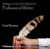 Beginner's Guide to Become a Professional Writer, A (eBook, PDF) Beginner's Guide to Become a Professional Writer, A (eBook, PDF)