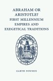 Abraham or Aristotle? First Millennium Empires and Exegetical Traditions (eBook, ePUB)