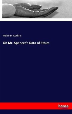 On Mr. Spencer's Data of Ethics - Guthrie, Malcolm