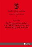 Die Typologisierbarkeit von Staedtereformation und die Stadt Riga als Beispiel (eBook, ePUB)