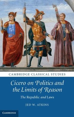 Cicero on Politics and the Limits of Reason (eBook, ePUB) - Atkins, Jed W.