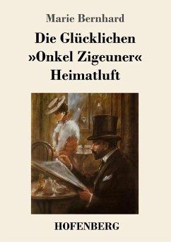 Die Glücklichen / »Onkel Zigeuner« / Heimatluft - Bernhard, Marie