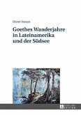 Goethes Wanderjahre in Lateinamerika und der Suedsee (eBook, PDF)