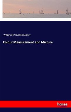 Colour Measurement and Mixture - Abney, William De Wiveleslie