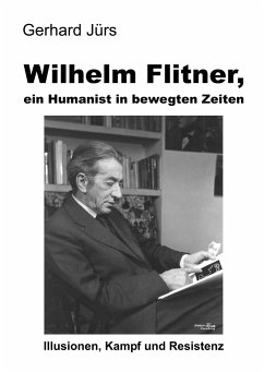 Wilhelm Flitner, ein Humanist in bewegten Zeiten - Jürs, Gerhard