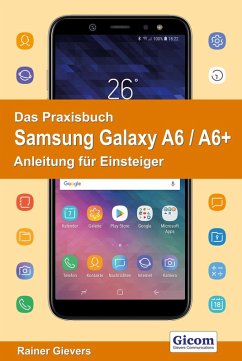 Das Praxisbuch Samsung Galaxy A6 / A6+ - Anleitung für Einsteiger (eBook, PDF) - Gievers, Rainer