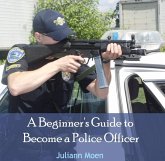 Beginner's Guide to Become a Police Officer, A (eBook, PDF) Beginner's Guide to Become a Police Officer, A (eBook, PDF)