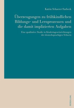 Ueberzeugungen zu fruehkindlichen Bildungs- und Lernprozessen und die damit implizierten Aufgaben (eBook, PDF) - Schaerer-Surbeck, Katrin