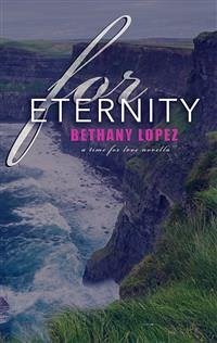 For Eternity: A Time for Love Series Novella (eBook, ePUB) - Lopez, Bethany