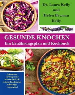 Gesunde Knochen: Ein Ernährungsplan und Kochbuch (eBook, ePUB) - Kelly, Laura; Bryman Kelly, Helen