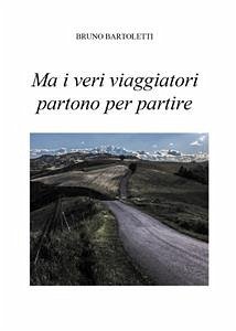 Ma i veri viaggiatori partono per partire (eBook, PDF) - Bartoletti, Bruno