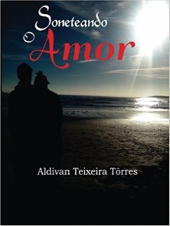 Soneteando O Amor (eBook, ePUB) - Torres, Aldivan Teixeira