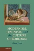 Modernism, Feminism and the Culture of Boredom (eBook, ePUB) Modernism, Feminism and the Culture of Boredom (eBook, ePUB)
