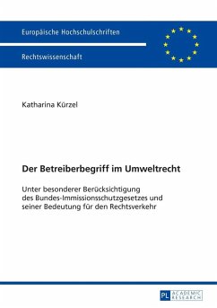 Der Betreiberbegriff im Umweltrecht (eBook, ePUB) - Katharina Kurzel, Kurzel