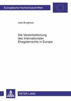 Die Vereinheitlichung des Internationalen Ehegueterrechts in Europa (eBook, PDF) - Burghaus, Julia