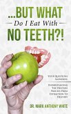 ... But What Do I Eat With No Teeth?! Your Questions Answered. Understanding The Denture Process From Extraction to Delivery (eBook, ePUB)