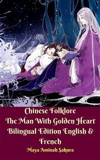 Chinese Folklore The Man With Golden Heart Bilingual Edition English & French (eBook, ePUB) - Aminah Sakura, Maya