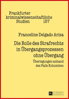 Die Rolle des Strafrechts in Uebergangsprozessen ohne Uebergang (eBook, ePUB) - Franceline Delgado Ariza, Delgado Ariza