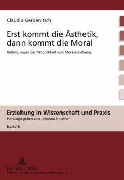 Erst kommt die Aesthetik, dann kommt die Moral (eBook, PDF) - Gerdenitsch, Claudia
