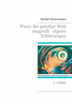 Wenn die geistige Welt eingreift - eigene Erfahrungen (eBook, ePUB) - Heinen-Anders, Michael