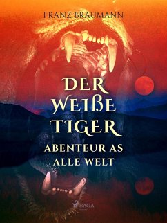 Der weiße Tiger - Abenteuer aus aller Welt (eBook, ePUB) - Braumann, Franz