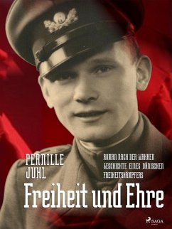 Freiheit und Ehre - Roman nach der wahren Geschichte eines dänischen Freiheitskämpfers (eBook, ePUB) - Juhl, Pernille