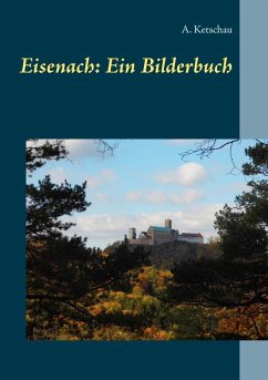 Eisenach: Ein Bilderbuch (eBook, ePUB) - Ketschau, A.