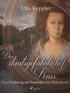Der staatsgefährliche Kuss. Eine Erzählung um Franziska von Hohenheim. (eBook, ePUB) - Keppler, Utta