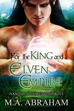 For the King and Elven Empire (The Elven Chronicles, #15) (eBook, ePUB) - Abraham, M. A.