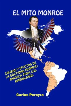 Cover El mito Monroe. Causas y efectos de la doctrina Monroe: America para los americanos (Geopolítica, #21) (eBook, ePUB)