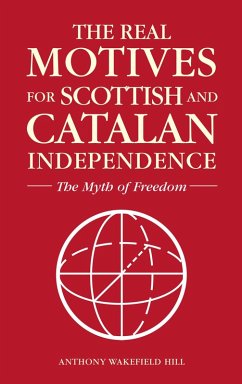 The Real Motives for Scottish and Catalan Independence (eBook, ePUB) - Hill, Anthony Wakefield