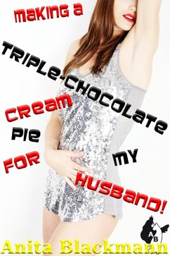 Making a Triple-Chocolate Cream Pie for My Husband! (eBook, ePUB) - Blackmann, Anita