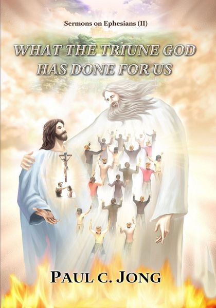 Sermons on Ephesians (II) - What the Triune God Has Done for Us (eBook, ePUB) Sermons on Ephesians (II) - What the Triune God Has Done for Us (eBook, ePUB)