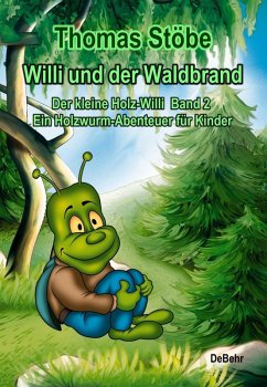 Willi und der Waldbrand - Der kleine Holz-Willi Band 2 - Ein Holzwurm-Abenteuer für Kinder (eBook, ePUB) - Stöbe, Thomas