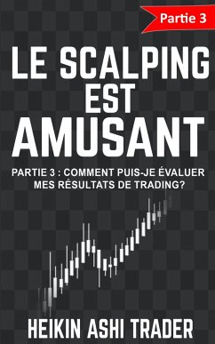 Le Scalping est Amusant! 3: Partie 3 : Comment puis-je évaluer mes résultats de trading? (eBook, ePUB) - Ashi Trader, Heikin