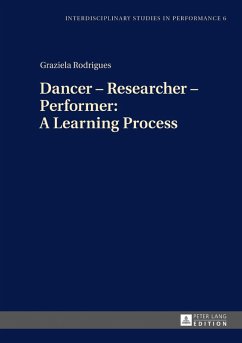 Dancer - Researcher - Performer: A Learning Process (eBook, ePUB) - Graziela Rodrigues, Rodrigues
